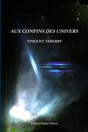 AUX CONFINS DES UNIVERS de Vincent Thierry