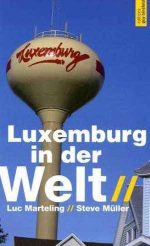 Luxemburg in der Welt de Luc Marteling