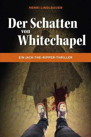 Der Schatten von Whitechapel de Henri Lindlbauer