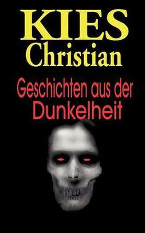 Geschichten aus der Dunkelheit de Christian Kies