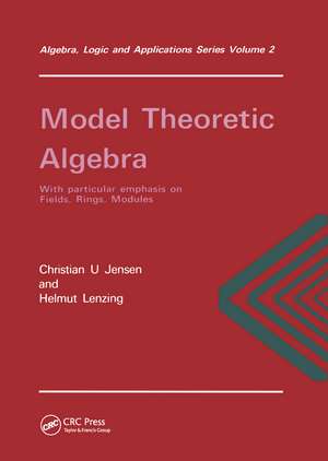 Model Theoretic Algebra With Particular Emphasis on Fields, Rings, Modules de Christian.U Jensen