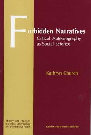 Forbidden Narratives: Critical Autobiography as Social Science de Kathryn Church