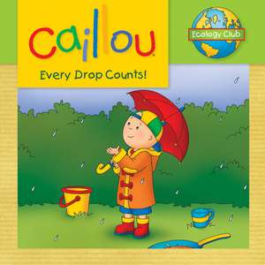 Caillou: Every Drop Counts: Ecology Club de Sarah Margaret Johanson