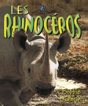 Les Rhinoceros de Bobbie Kalman