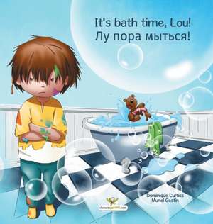 It's bath time, Lou! - &#1051;&#1091; &#1087;&#1086;&#1088;&#1072; &#1084;&#1099;&#1090;&#1100;&#1089;&#1103;! de Dominique Curtiss