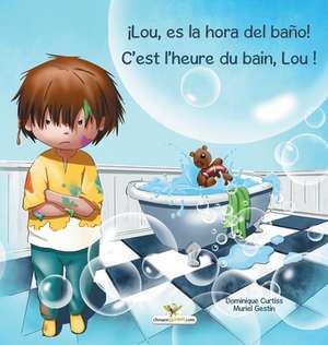 ¡Lou, es la hora del baño! - C'est l'heure du bain, Lou ! de Dominique Curtiss