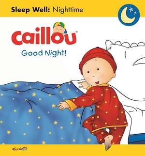 Caillou: Good Night!: Sleep Well: Nighttime de Christine L'Heureux