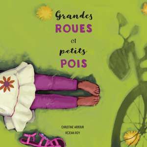 Grandes roues et petits pois de Christine Arbour