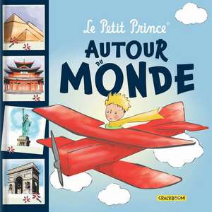 Le Petit Prince Autour Du Monde?: Avec Des Infos Sur Des Lieux Touristiques Célèbres de Antoine de Saint-Exupéry