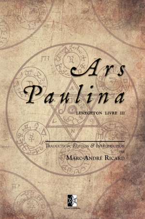 Ars Paulina: Lemegeton Livre III de Marc-André Ricard