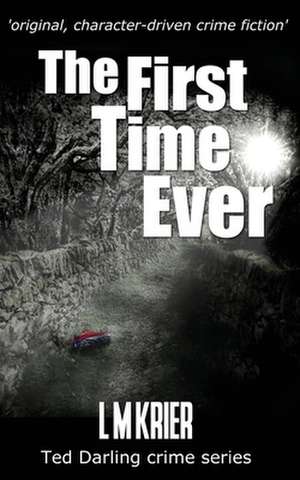 The First Time Ever: original, character-driven crime fiction de L. M. Krier