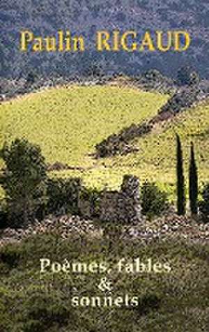 Poèmes, Fables & Sonnets de Paulin Rigaud