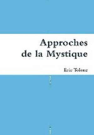 Approches de la Mystique de Eric Tolone