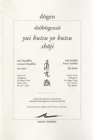 Dogen, Yui Butsu Yo Butsu - Shoji / Seul Bouddha Connait Bouddha - Vie-Mort de Eido Shimano Roshi