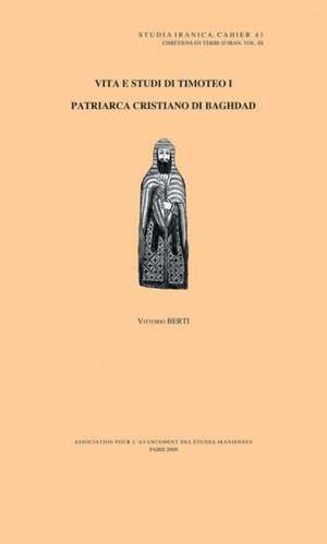 Vita E Studi Di Timoteo I: Patriarca Cristiano Di Baghdad de Vittorio Berti