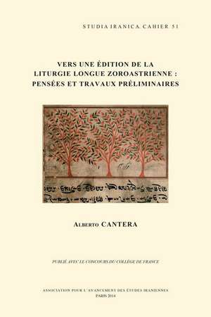 Vers Une Edition de La Liturgie Longue Zoroastrienne: Pensees Et Travaux Preliminaires de A. Cantera