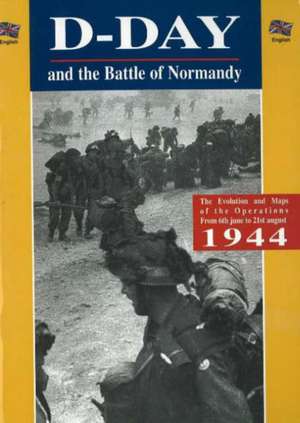 The D-Day and the Battle of Normandy de Gerard Legout