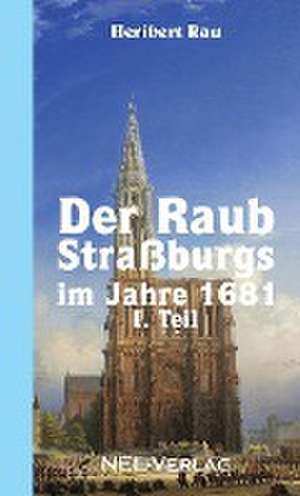 Rau, H: Raub Straßburgs im Jahre 1681, I. Teil