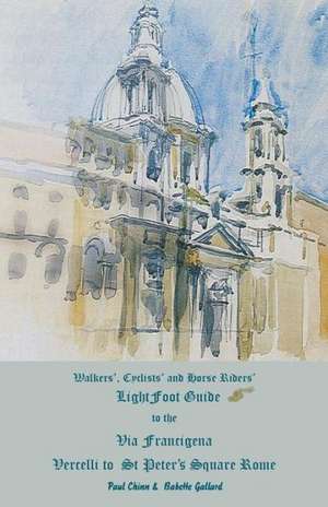 Lightfoot Guide to the Via Francigena - Vercelli to St Peter's Square, Rome de Babette Gallard