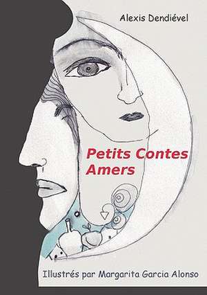 Petits Contes Amers de Alexis Dendiével