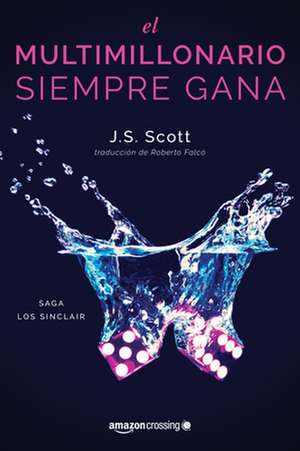 El multimillonario siempre gana de J. S. Scott