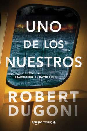 Uno de Los Nuestros de Robert Dugoni