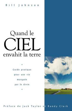 When Heaven Invades Earth (French) de Bill Johnson