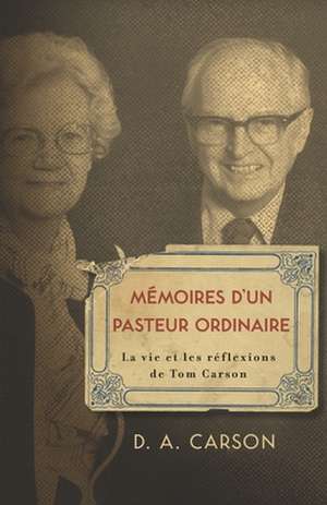 Memoires D'Un Pasteur Ordinaire de D. A. Carson