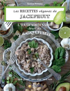 Les recettes Véganes de Jackfruit, l'Extraordinaire fruit du Jacquier de Nadine Primeau