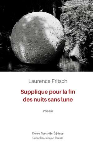 Supplique pour la fin des nuits sans lune de Laurence Fritsch