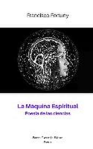 La Máquina Espiritual: Poesía de las ciencias de Francisco Fortuny