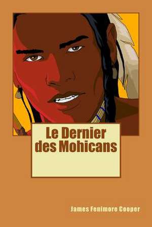 Le Dernier Des Mohicans de James Fenimore Cooper