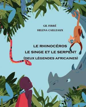 2 Legendes Africaines: Le Rhinoceros - Le Singe et le Serpent de Gil Ferre