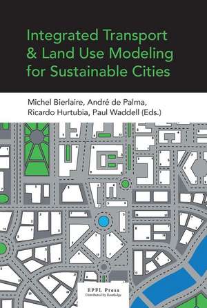 Integrated Transport and Land Use Modeling for Sustainable Cities de Michel Bierlaire