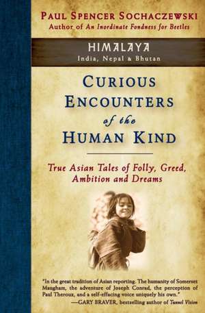 Curious Encounters of the Human Kind - Himalaya de Paul Spencer Sochaczewski