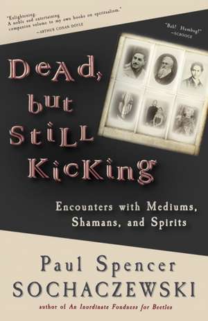 Dead, but Still Kicking de Paul Spencer Sochaczewski