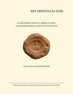 Al-Dinawari's Kitab Al-Akhbar Al-Tiwal: An Historiographical Study of Sasanian Iran de MR Jackson Bonner