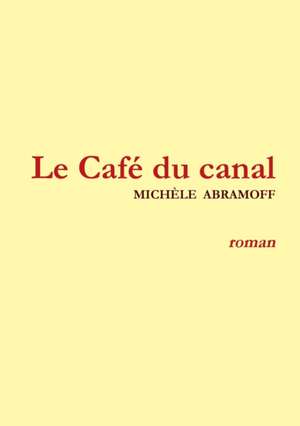 LE CAFÉ DU CANAL de Michèle Abramoff