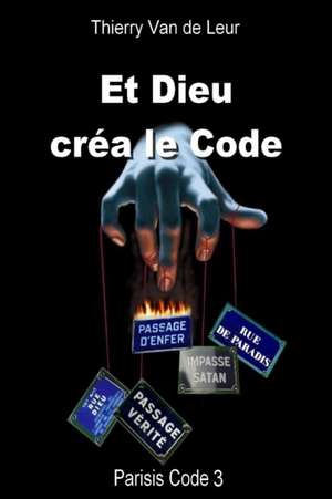 ET DIEU CREA LE CODE - Parisis Code 3 de Thierry van de Leur