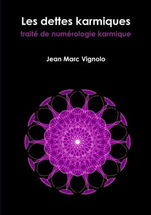 Les dettes karmiques, trait? de num?rologie karmique de Jean Marc Vignolo