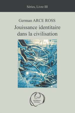 Jouissance identitaire dans la civilisation de German Arce Ross