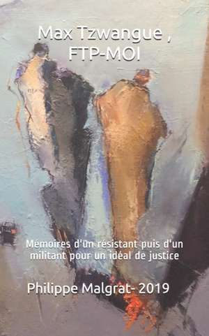 Max Tzwangue, FTP-MOI de Philippe Malgrat