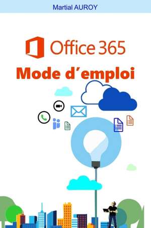 Office365 Mode d'emploi de Martial Auroy