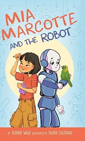 Mia Marcotte and the Robot de Jeanne Wald