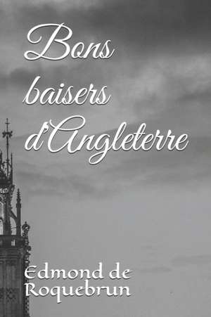 Bons baisers d'Angleterre de Edmond de Roquebrun