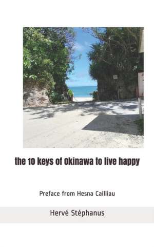 The 10 keys of Okinawa to live happy de Hervé Stéphanus