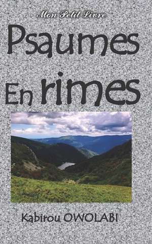 Psaumes en rime: Psaumes 1 à 55 de Kabirou Owolabi