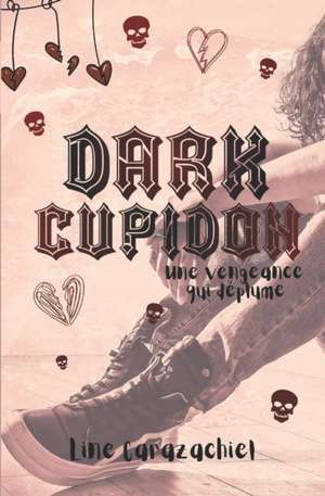 Dark Cupidon: Une vengeance qui déplume de Line Carazachiel