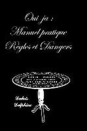 Oui-ja: Manuel pratique Règles et Dangers de Delphine DuBois