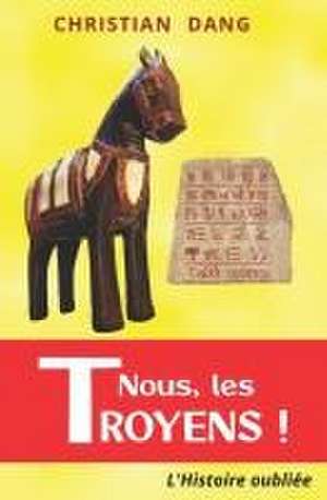 Nous, les Troyens ! de Christian Dang